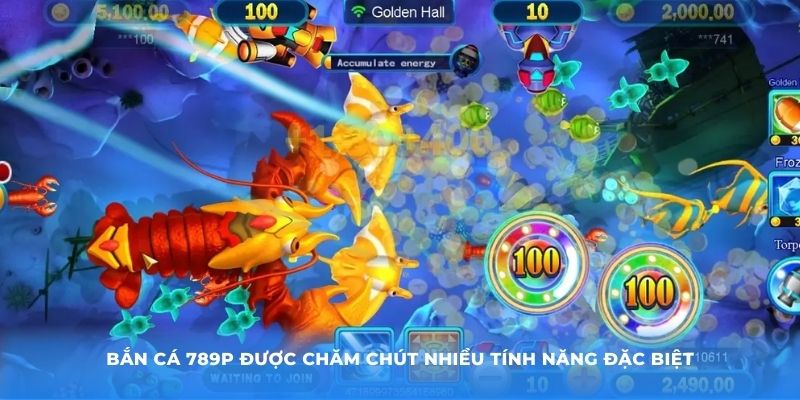 Bắn cá 789P được chăm chút nhiều tính năng đặc biệt